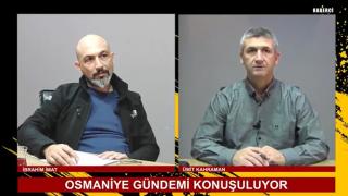 OSMANİYE GÜNDEMİ KONUŞULUYOR